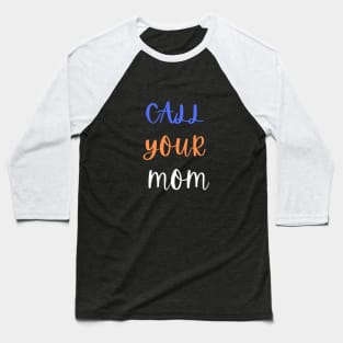 Call Your Mother Baseball T-Shirt